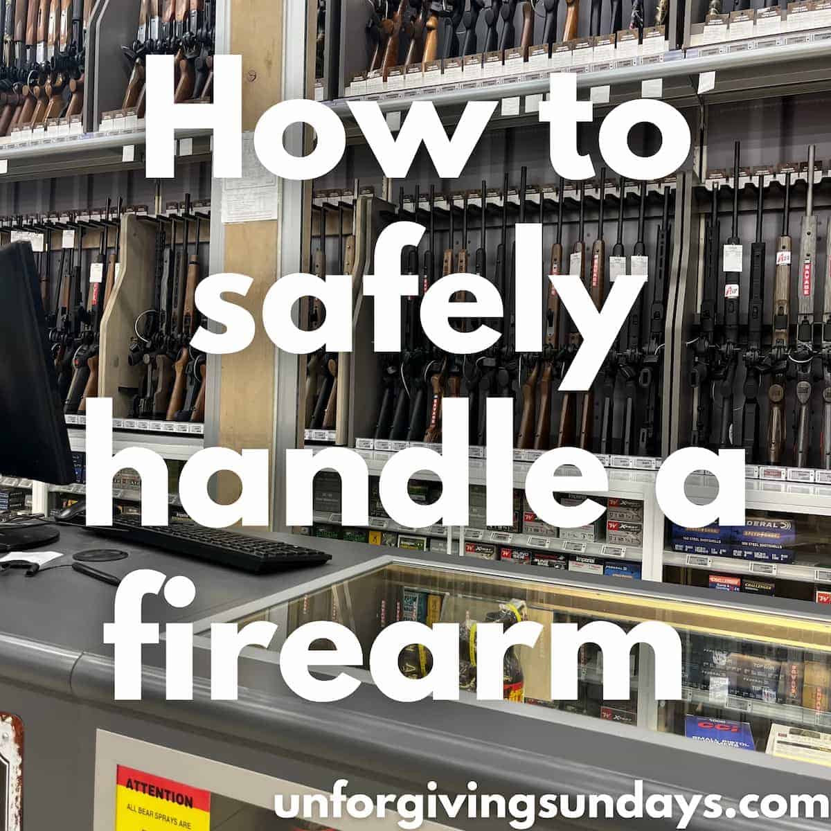 How to safely handle a firearm